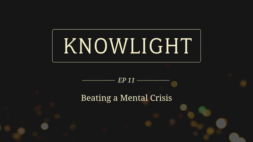 KnowLight Ep. 11: Beating a Mental Crisis